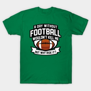 A Day Without Football T-Shirt